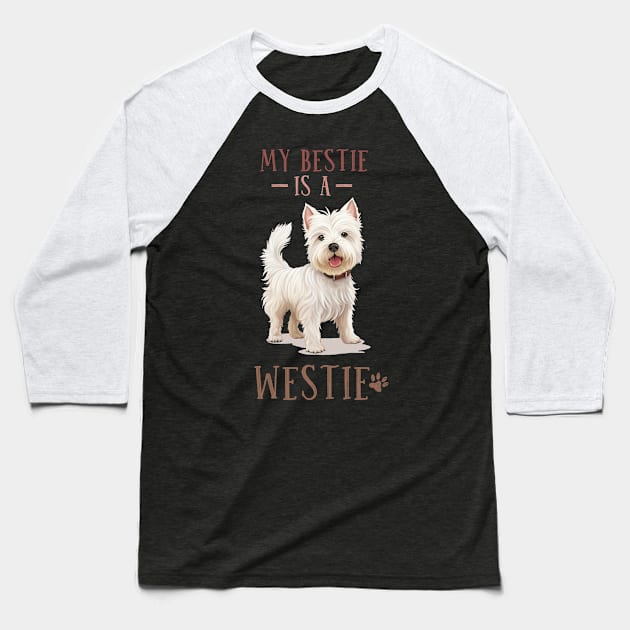 My Bestie Is A Westie West Highland White Terrier Dog Lover Gift Baseball T-Shirt by BadDesignCo